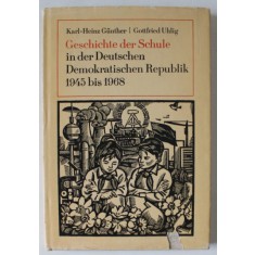 GESCHICHTE DER SCHULE IN DER DEUTSCHEN DEMOKRATISCHEN REPUBLIK 1945 BIS 1968 ( ISTORIA SCOLII IN R.D.G. ) von KARL - HEINZ GUNTHER / GOTTFRIED UHLIG