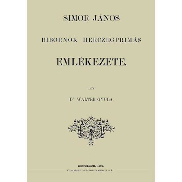 Simor J&aacute;nos b&iacute;bornok herczegpr&iacute;m&aacute;s eml&eacute;kezete. - dr. Walter Gyula