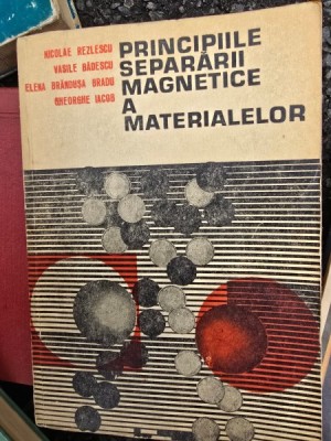 PRINCIPIILE SEPARARII MAGNETICE A MATERIALELOR - NICOLAE REZLESCU foto