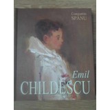 EMIL CHILDESCU. GRAFICA, PICTURA, EVOLUTII SI SINTEZE-CONSTANTIN SPANU-232832