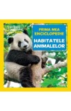 Prima mea enciclopedie: Habitatele animalelor. National Geographic