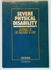 SEVERE PHYSICAL DISABILITY , RESPOMSES TO THE CHALLENGE OF CARE by JOHN HARRISON , 1987