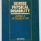 SEVERE PHYSICAL DISABILITY , RESPOMSES TO THE CHALLENGE OF CARE by JOHN HARRISON , 1987