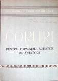 CORURI PENTRU FORMATIILE ARTISTICE DE AMATORI (PARTITURA MUZICALA)-NECUNOSCUT-350536