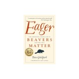 Eager: The Surprising, Secret Life of Beavers and Why They Matter