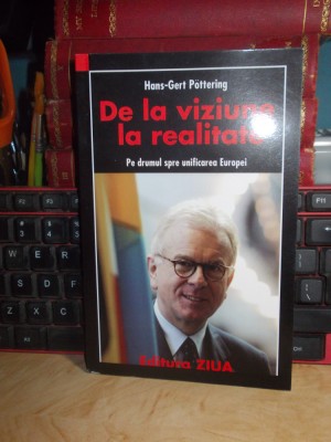 HANS-GERT POTTERING - DE LA VIZIUNE LA REALITATE ( UNIFICAREA EUROPEI ) , 2007 * foto