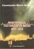 Cumpara ieftin Monitoringul Factorilor de Mediu Aer-Apa - Constantin Marin Antohi, Editura Performantica, 2002, Geografie, Stiinta, ISBN 973-8075-32-7