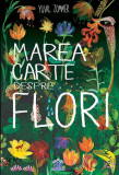 Marea carte despre flori - Hardcover - Yuval Zommer - Didactica Publishing House