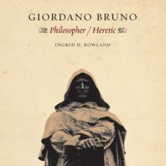 Giordano Bruno: Philosopher Heretic