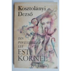 Din povestirile lui Esti Kornel - Kosztolanyi Dezso