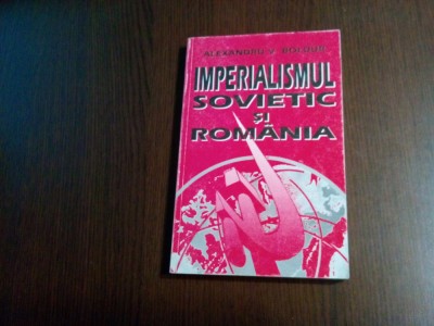 IMPERIALISMUL SOVIETIC SI ROMANIA - Alexandru V. Boldur (dedicatie-autograf) - Editura Militara, 2000, 262 p. foto