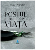 Postul iti poate salva viata - Herbert M. Shelton