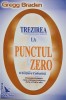 Trezirea la punctul zero. O initiere colectiva - Gregg Braden. Carte
