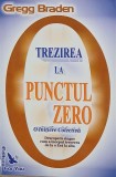 Trezirea la punctul zero. O initiere colectiva - Gregg Braden