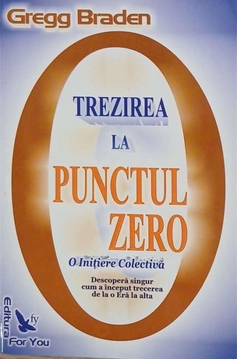 Trezirea la punctul zero. O initiere colectiva - Gregg Braden