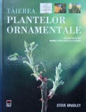 Taierea plantelor ornamentale. Un ghid pas cu pas pentru a taia plantele de gradina - Steve Bradley