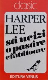 Sa Ucizi O Pasare Cantatoare - Harper Lee , C671