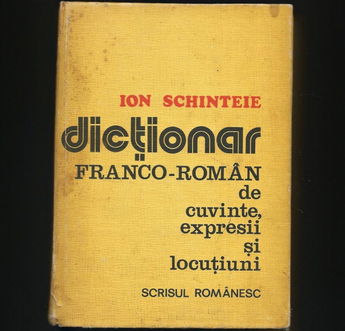 DICȚIONAR FRANCO-ROM&Acirc;N DE CUVINTE, EXPRESII ȘI LOCUȚIUNI - ION SCHINTEIE