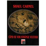 Shaul Carmel - Cand se vor strange vulturii - 130293