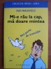 Radu Paraschivescu - Mi-e rau la cap, ma doare mintea, Humanitas