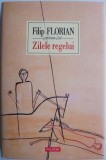 Zilele Regelui - Filip Florian - Roman - Carte Beletristica