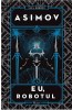 Robotii 1: Eu, Robotul, Isaac Asimov - Editura Art