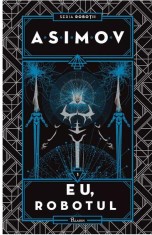 Robotii 1: Eu, Robotul, Isaac Asimov - Editura Art