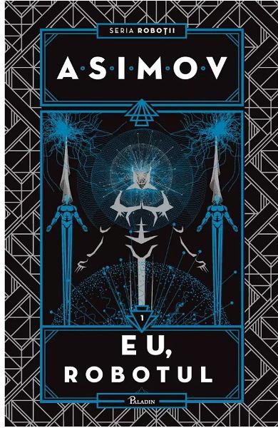 Robotii 1: Eu, Robotul, Isaac Asimov - Editura Art
