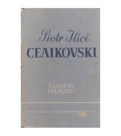 Richard Petzold - Piotr Ilici Ceaikovski - Viata in imagini - 102049