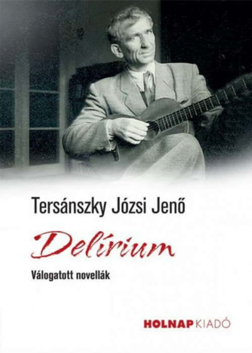 Del&iacute;rium - V&aacute;logatott novell&aacute;k - Ters&aacute;nszky J&oacute;zsi Jenő