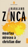 Moartea mirosea a Christian Dior - Haralamb Zinca