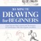 30-Minute Drawing for Beginners: Easy Step-By-Step Lessons &amp; Techniques for Landscapes, Still Lifes, Figures, and More