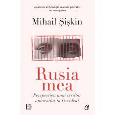 Rusia mea. Perspectiva unui scriitor autoexilat in Occident, Mihail Siskin