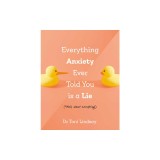 Everything Anxiety Ever Told You Is a Lie: *Well, Almost Everything!