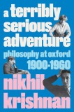 A Terribly Serious Adventure: Philosophy at Oxford 1900-1960