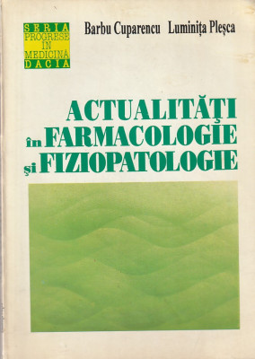 BARBU CUPARENCU, LUMINITA PLESCA - ACTUALITATI IN FARMACOLOGIE SI FIZIOPATOLOGIE foto