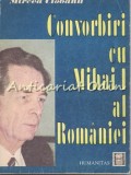Cumpara ieftin Convorbiri cu Mihai I al Romaniei - Mircea Ciobanu, Humanitas, 1991, Biografii