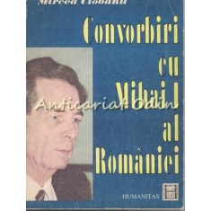 Convorbiri Cu Mihai I Al Romaniei - Mircea Ciobanu
