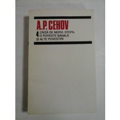 A.P. CEHOV - Vol. 4 CRIZA DE NERVI; STEPA; O POVESTE BANALA SI ALTE POVESTIRI -