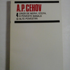 A.P. CEHOV - Vol. 4 CRIZA DE NERVI; STEPA; O POVESTE BANALA SI ALTE POVESTIRI -