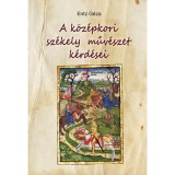A k&ouml;z&eacute;pkori sz&eacute;kely műv&eacute;szet k&eacute;rd&eacute;sei - Entz G&eacute;za