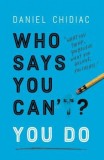 Who Says You Can&#039;t? You Do