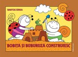 Cumpara ieftin Bobita Si Buburuza Construiesc, Bartos Erika - Editura Casa
