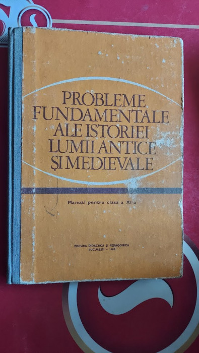 PROBLEME FUNDAMENTALE ALE ISTORIEI LUMII ANTICE SI MEDIEVALE CLASA A XI A