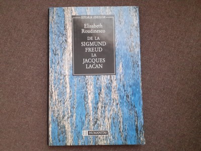 De la Sigmund Freud la Jaques Lacan Istoria psihanalizei Elisabeth Roudinesco foto