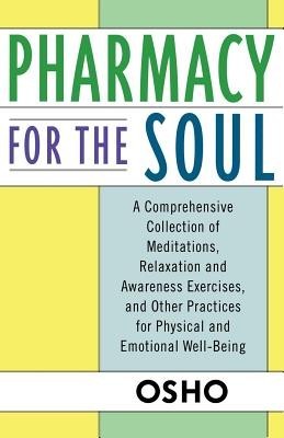 Pharmacy for the Soul: A Comprehensive Collection of Meditations, Relaxation and Awareness Exercises, and Other Practices for Physical and Em foto