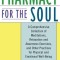 Pharmacy for the Soul: A Comprehensive Collection of Meditations, Relaxation and Awareness Exercises, and Other Practices for Physical and Em