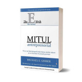 Mitul antreprenorial: De ce nu funcționează majoritatea micilor afaceri și ce e de făcut &icirc;n această privință (ed. a 2-a) - Paperback brosat - Michael