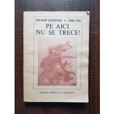 Constantin Cazanisteanu - Pe aici nu se trece. Marturii. Amintiri