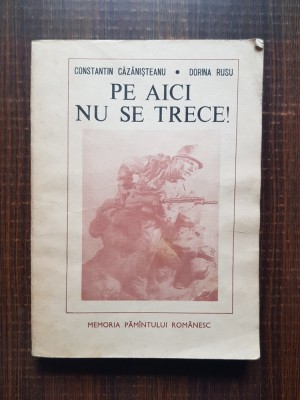 Constantin Cazanisteanu - Pe aici nu se trece. Marturii. Amintiri foto